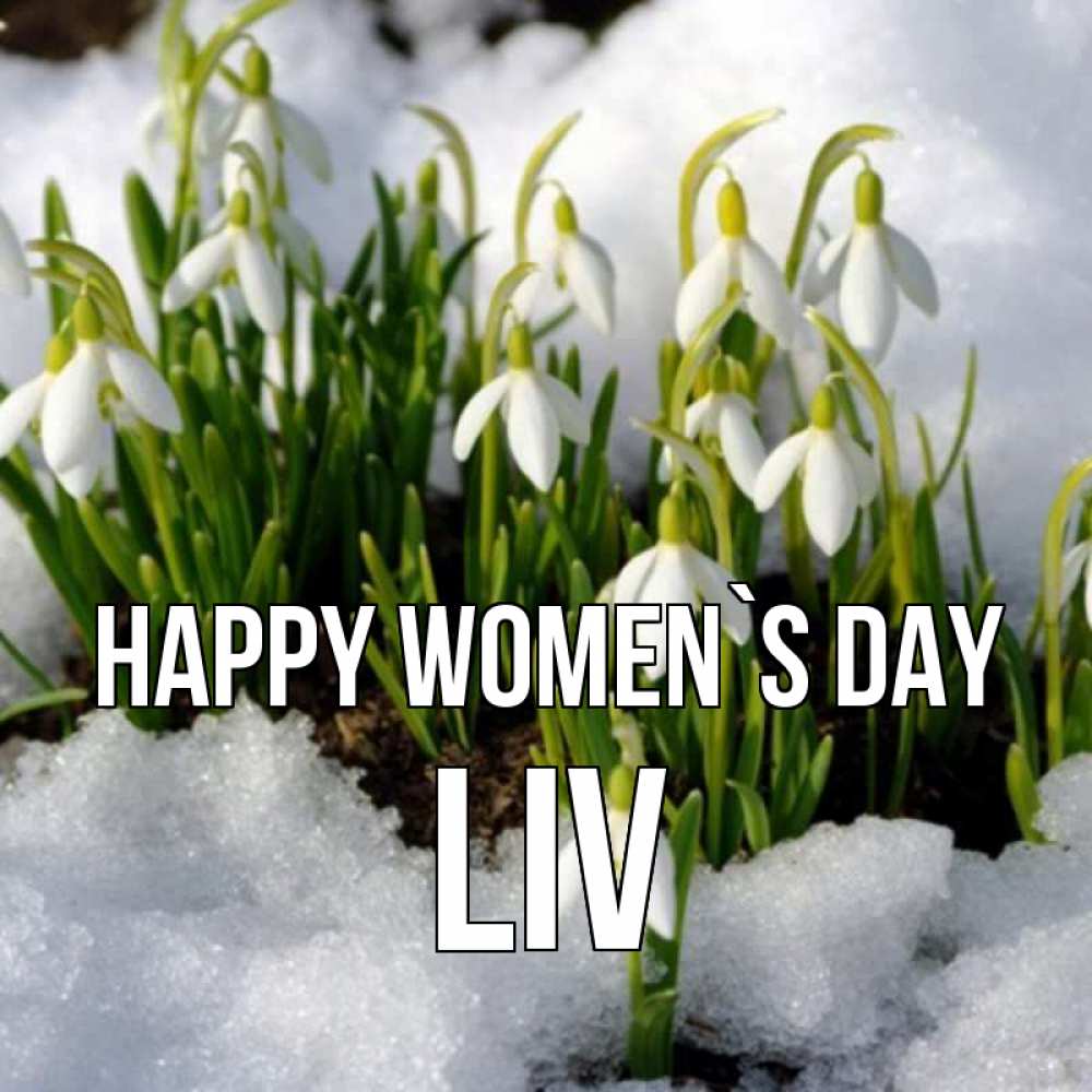 Greetings card с именем, Liv happy women`s day цветы весенние Greetings with text for free download 